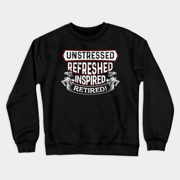 Unstressed Refreshed Inspired Retired Crewneck Sweatshirt by Dojaja